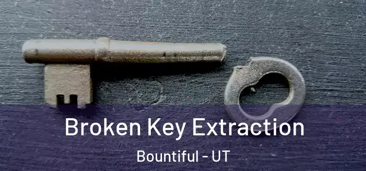  Broken Key Extraction Bountiful - UT