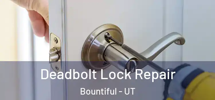  Deadbolt Lock Repair Bountiful - UT