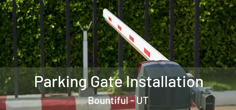 Parking Gate Installation Bountiful - UT